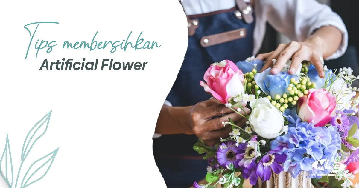 Tips Membersihkan dan Menjaga Keindahan Artificial Flower